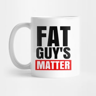 FAT GUY'S MATTER Mug